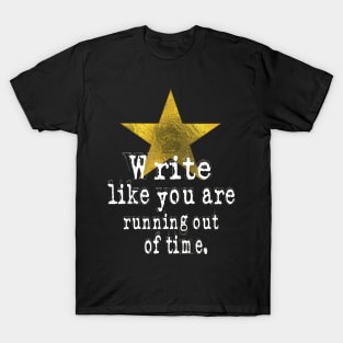 Write Like You Are Running Out Of Time Author T-Shirt